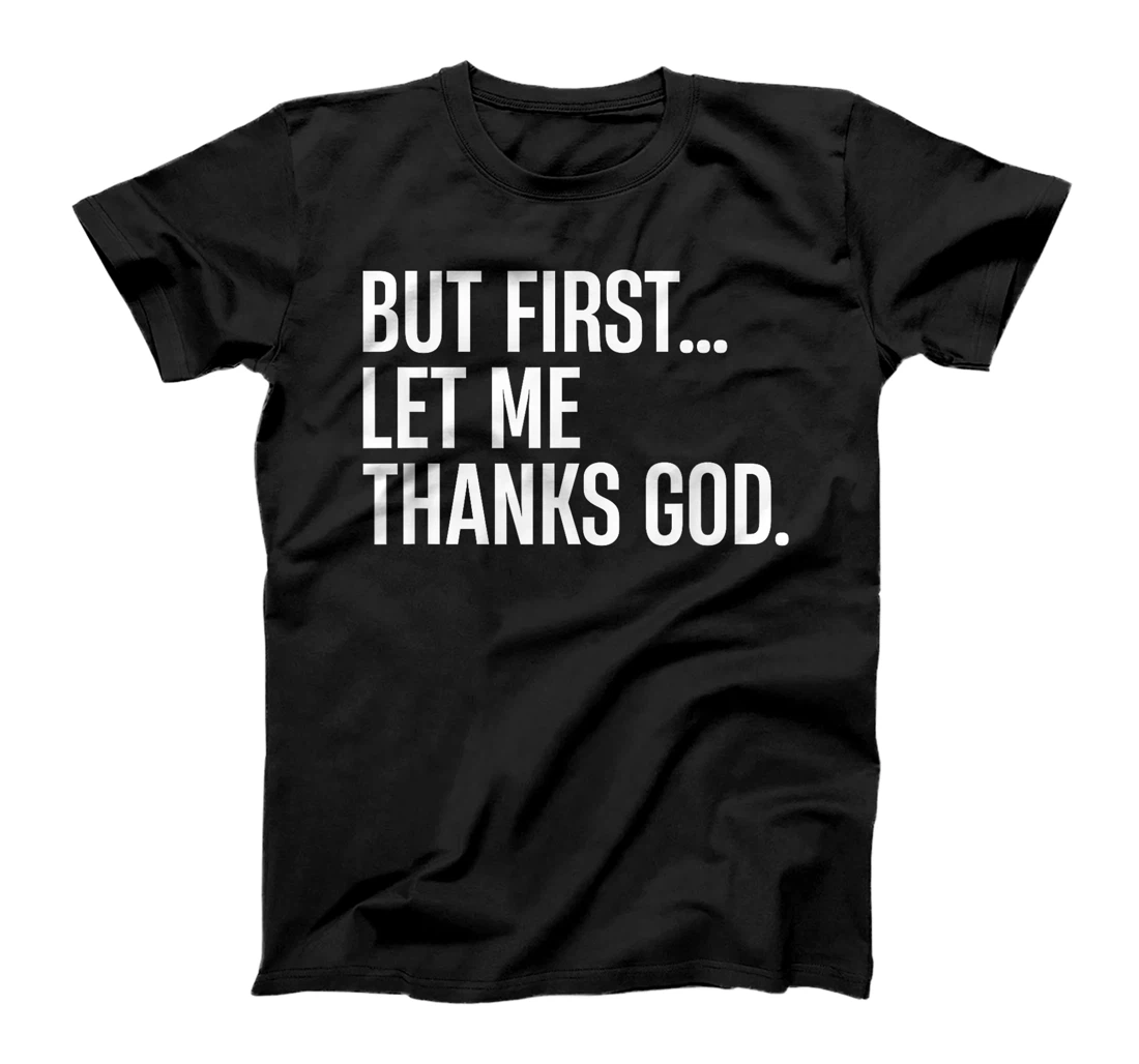 But First Let Me Thank God T-Shirt