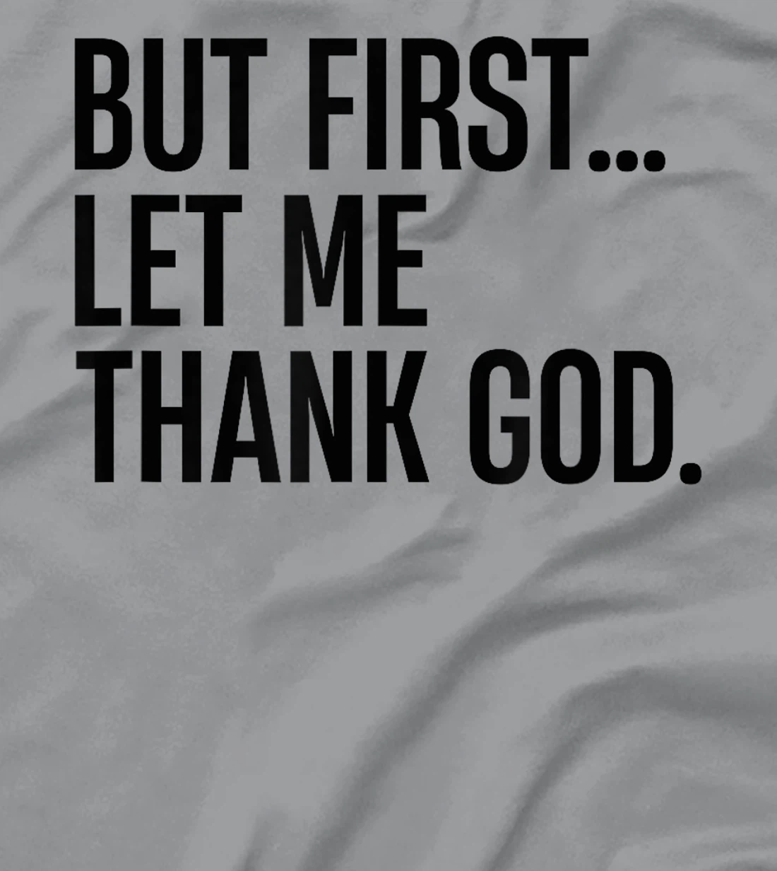 But First Let Me Thank God T-Shirt