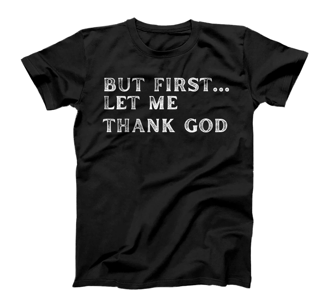 But First Let Me Thank God 2024 T-Shirt