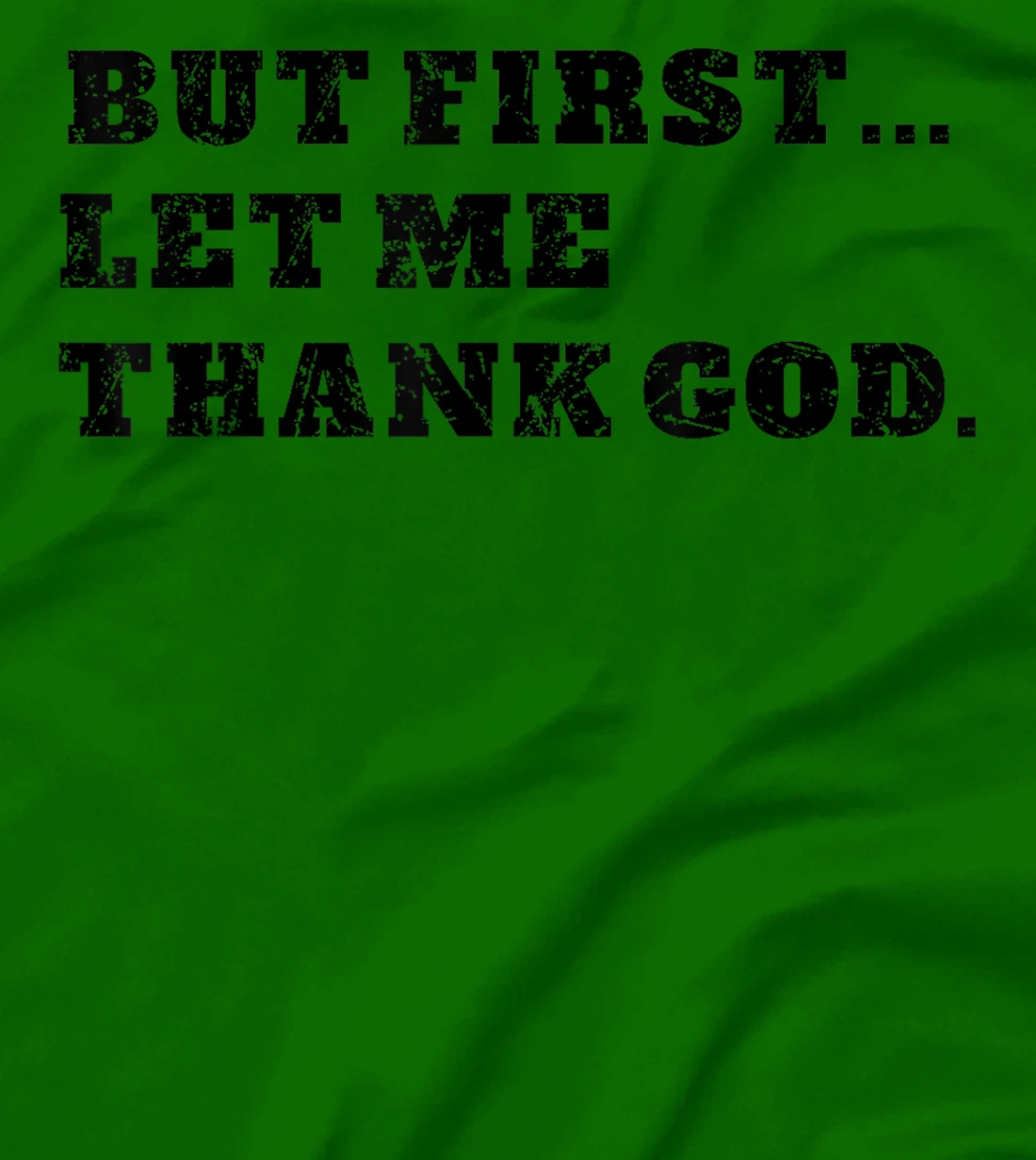 But First Let Me Thank God . Blessed Christian Gratitude T-Shirt