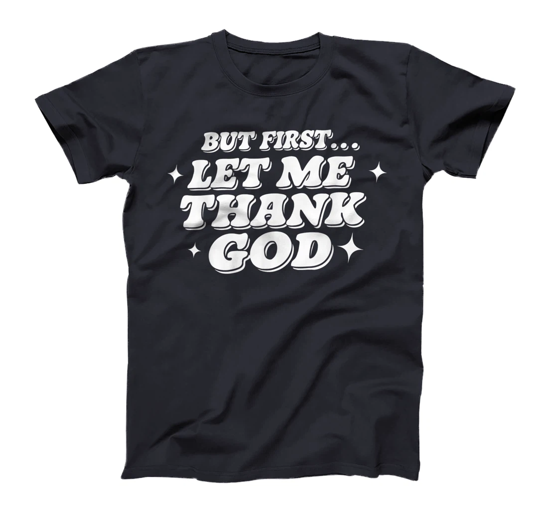 But First Let Me Thank God T-Shirt