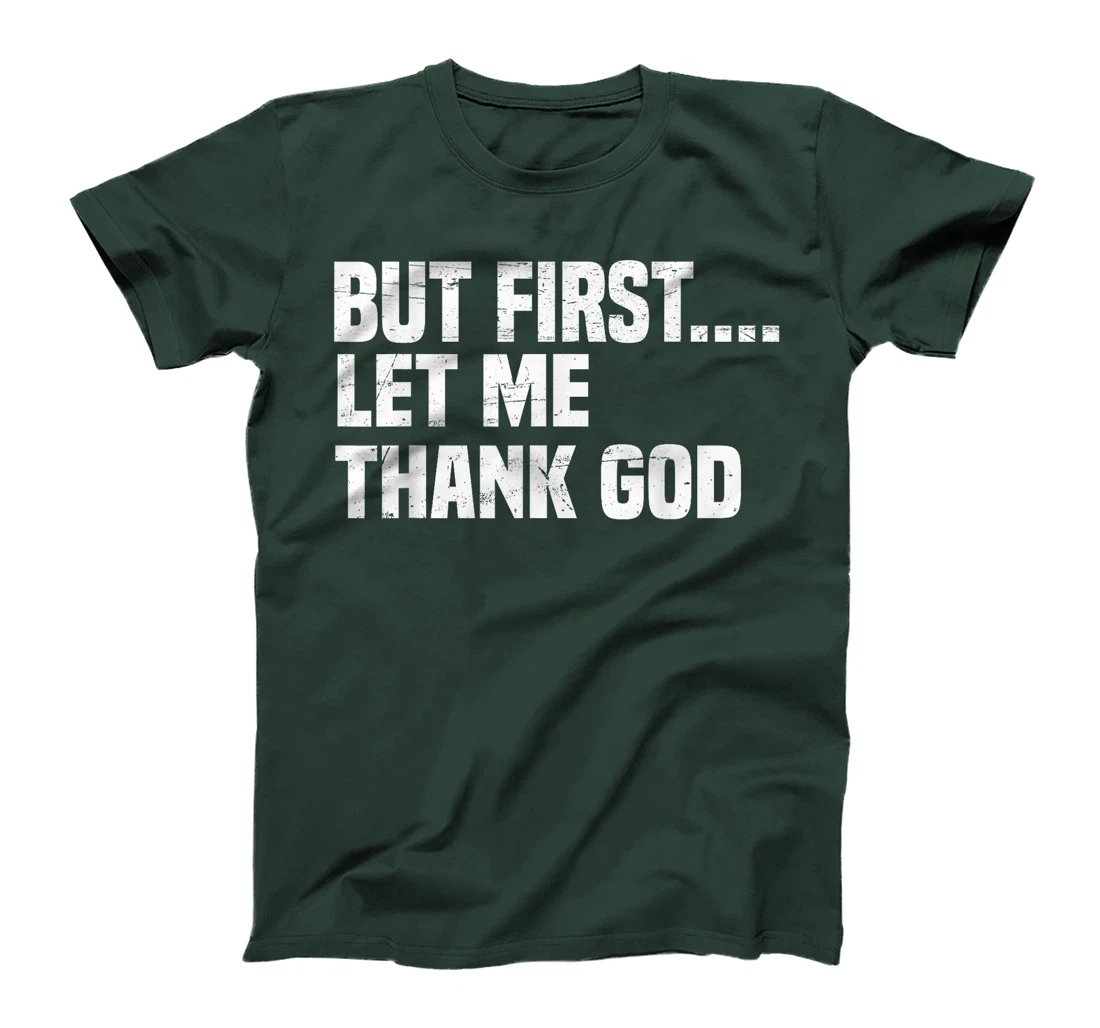 But First Let Me Thank God T-Shirt