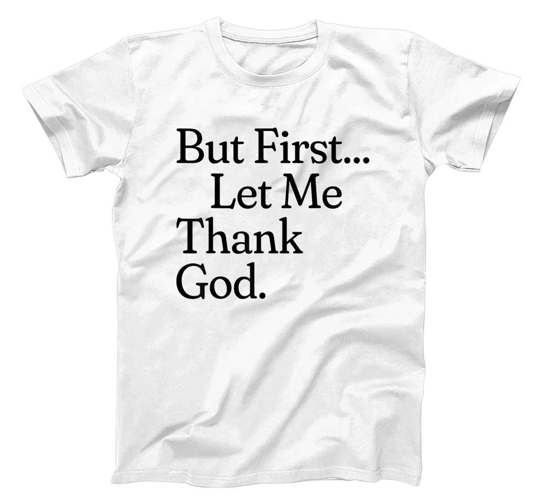 But First Let Me Thank God T-Shirt