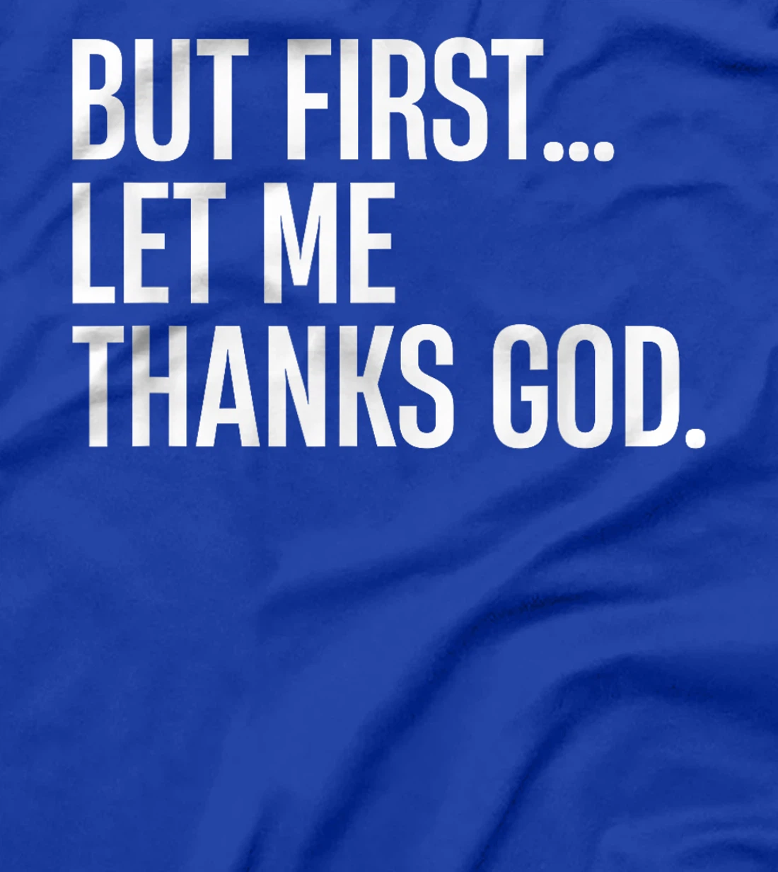 But First Let Me Thank God T-Shirt