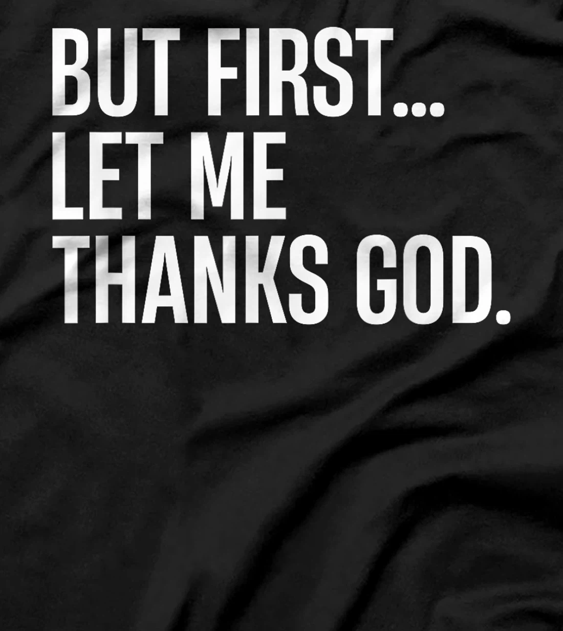 But First Let Me Thank God T-Shirt