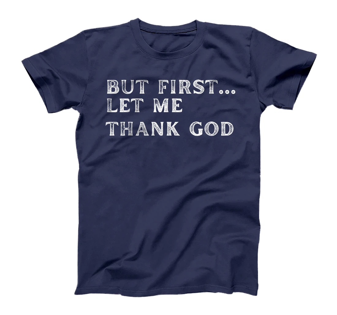 But First Let Me Thank God 2024 T-Shirt