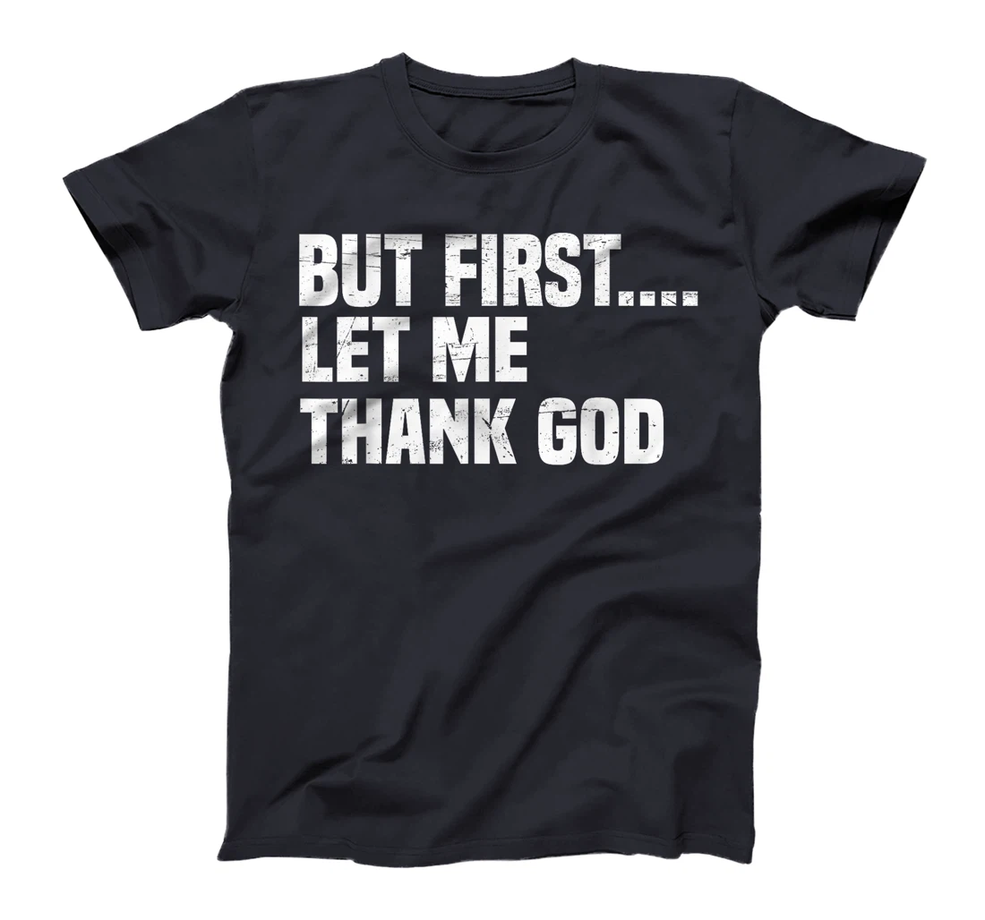 But First Let Me Thank God T-Shirt