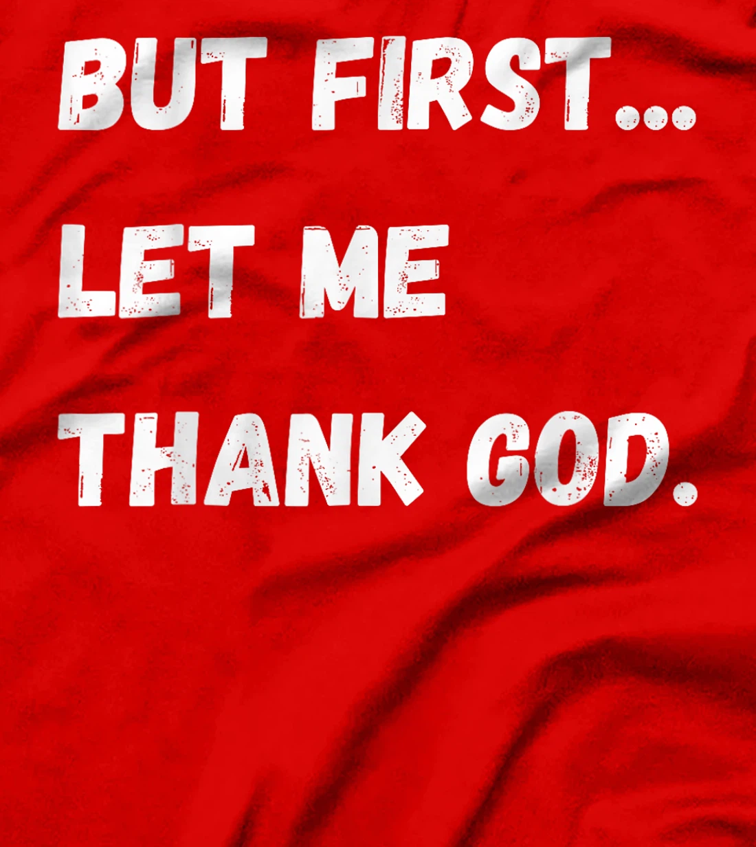 But First Let Me Thank God T-Shirt