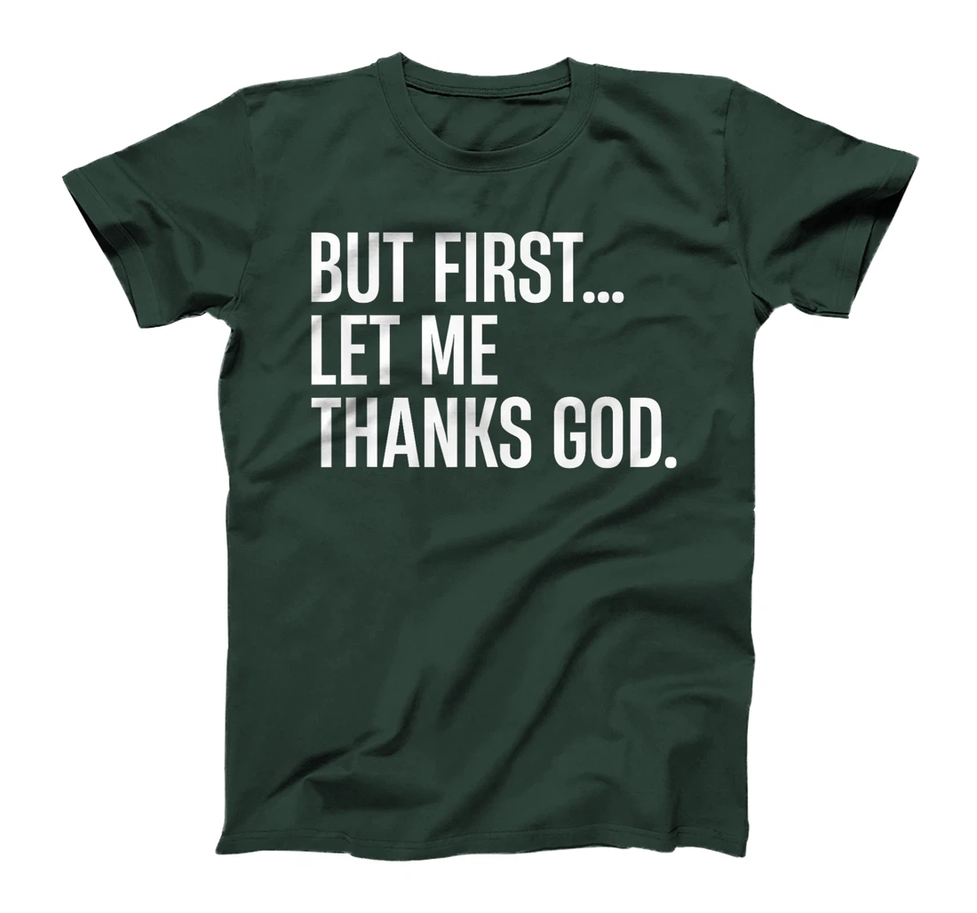 But First Let Me Thank God T-Shirt