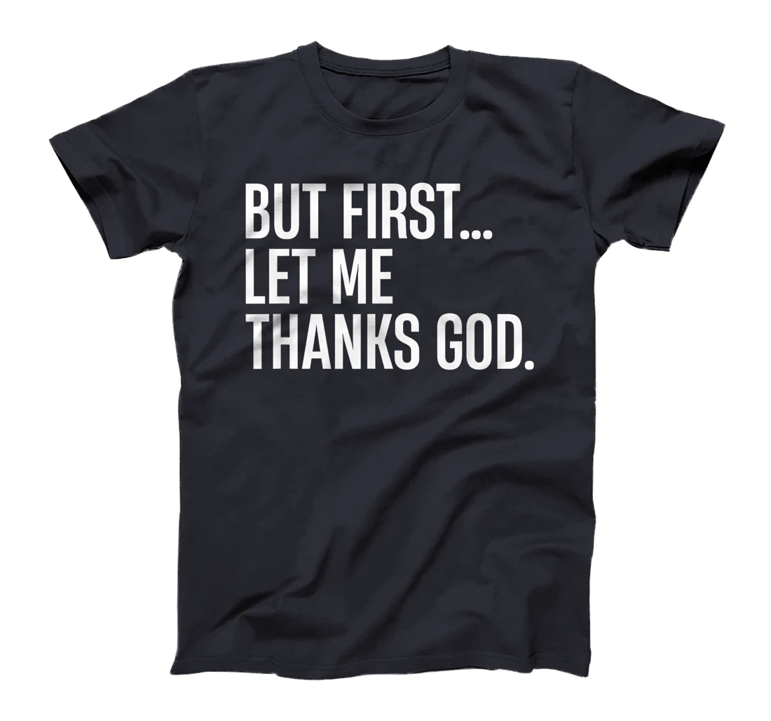 But First Let Me Thank God T-Shirt