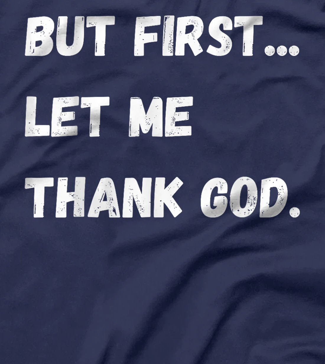 But First Let Me Thank God T-Shirt
