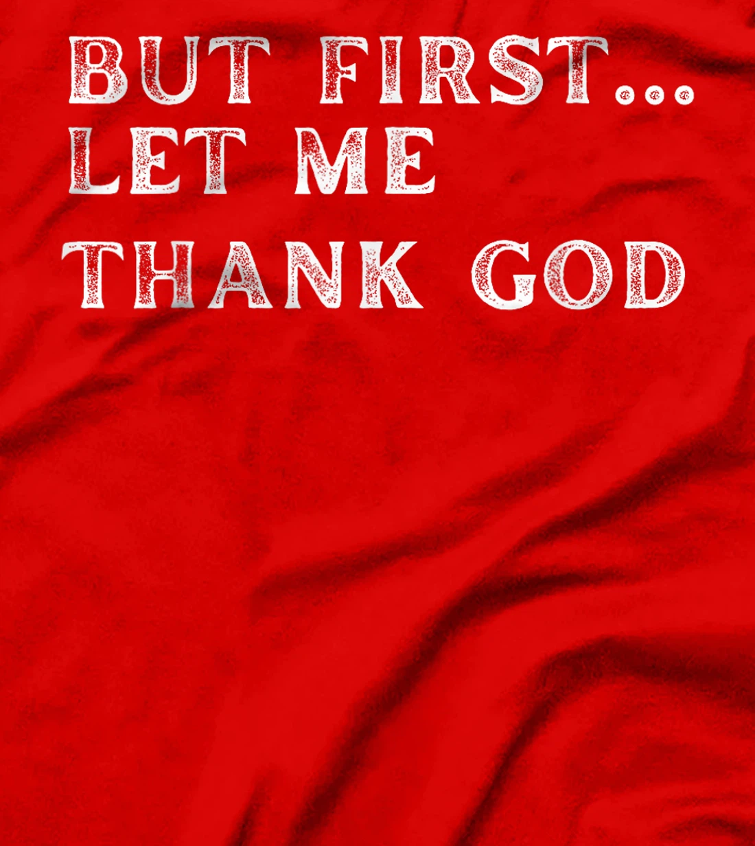 But First Let Me Thank God 2024 T-Shirt