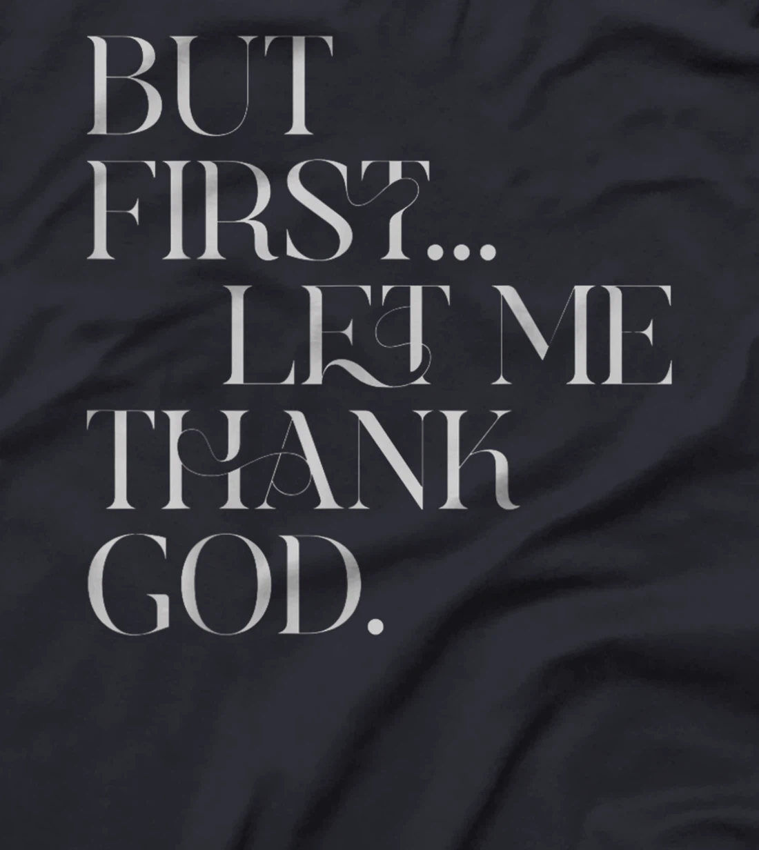 But First Let Me Thank God T-Shirt