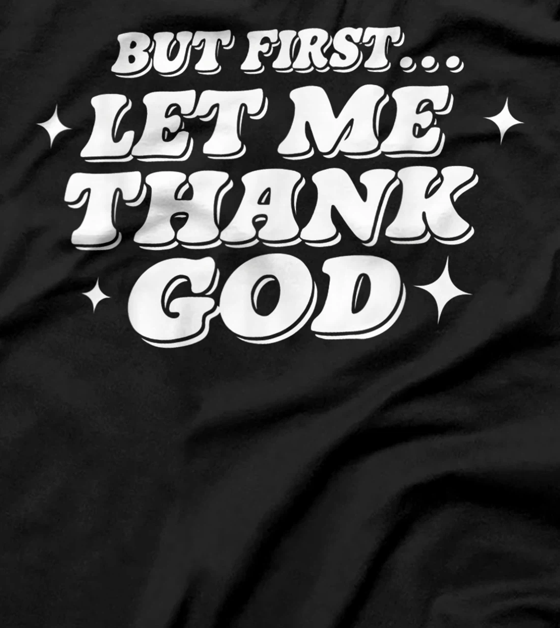 But First Let Me Thank God T-Shirt