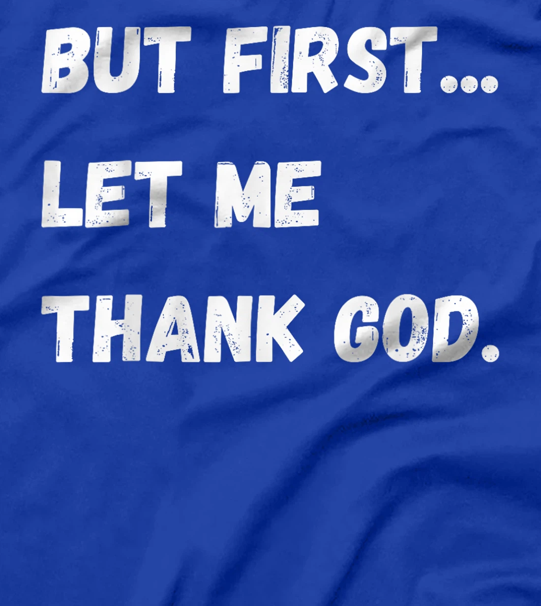 But First Let Me Thank God T-Shirt