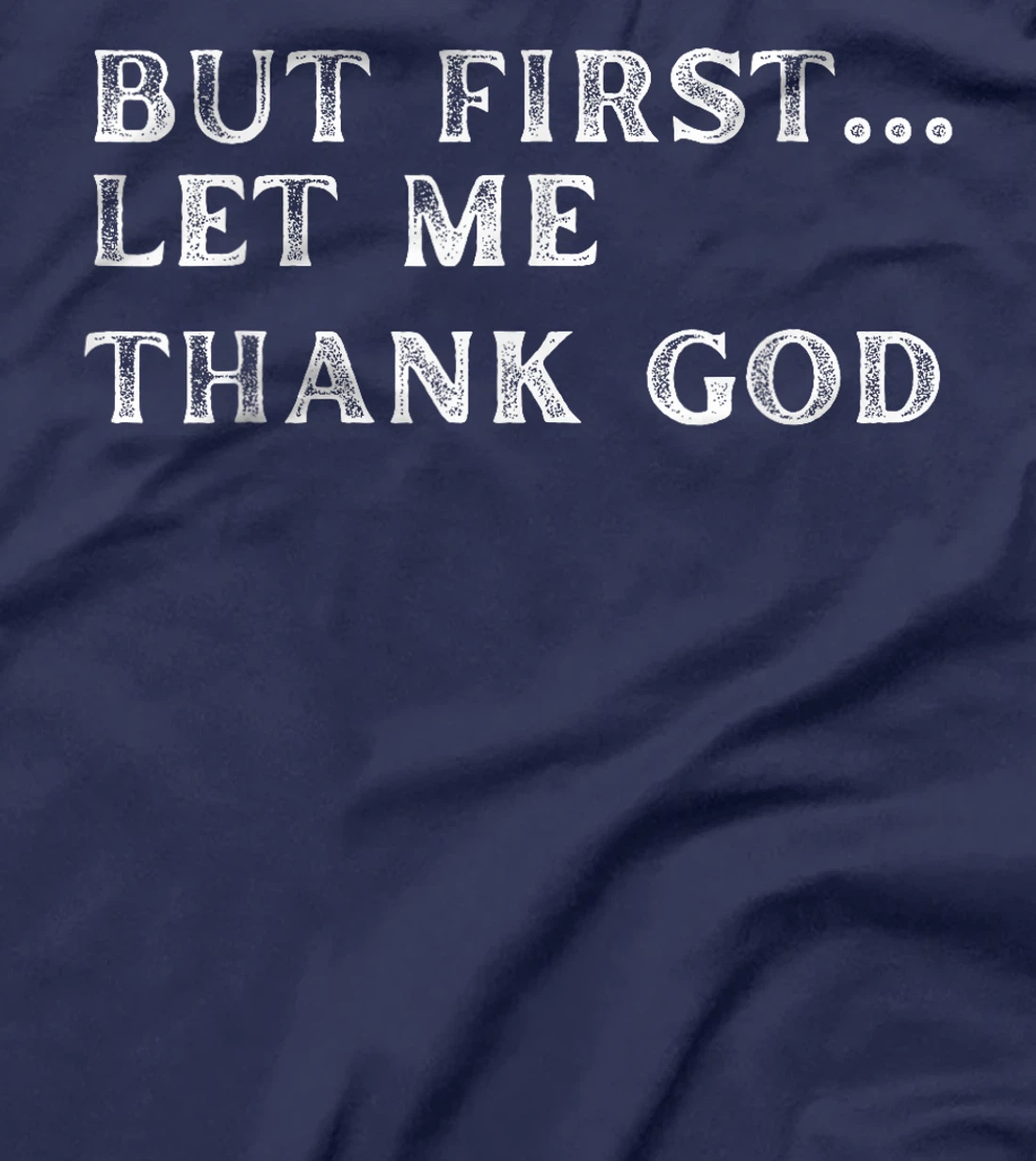 But First Let Me Thank God 2024 T-Shirt