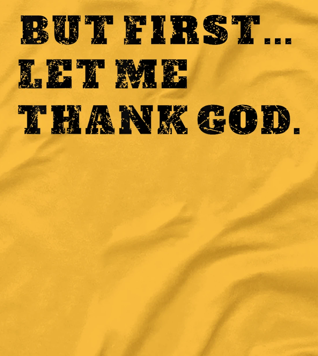 But First Let Me Thank God . Blessed Christian Gratitude T-Shirt