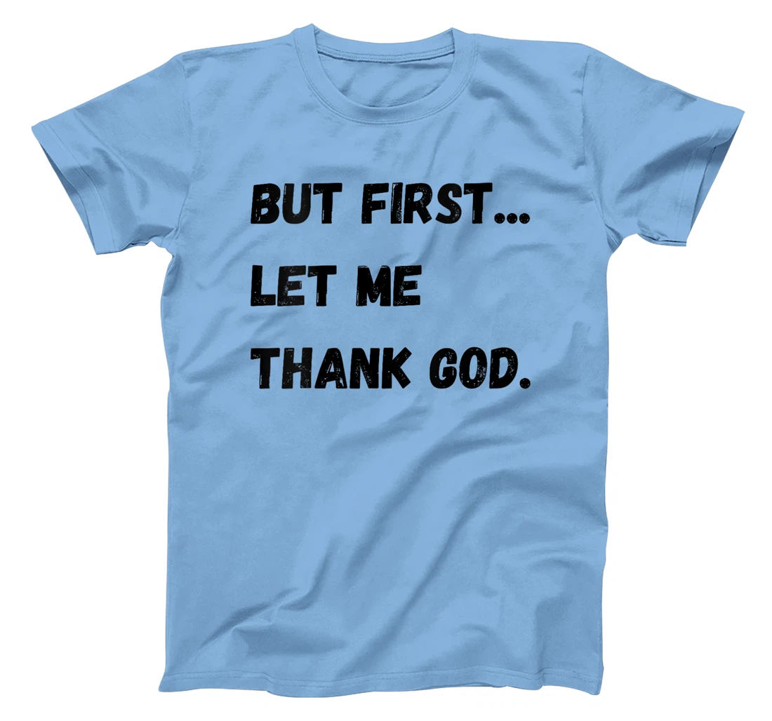 Womens But First Let Me Thank God T-Shirt