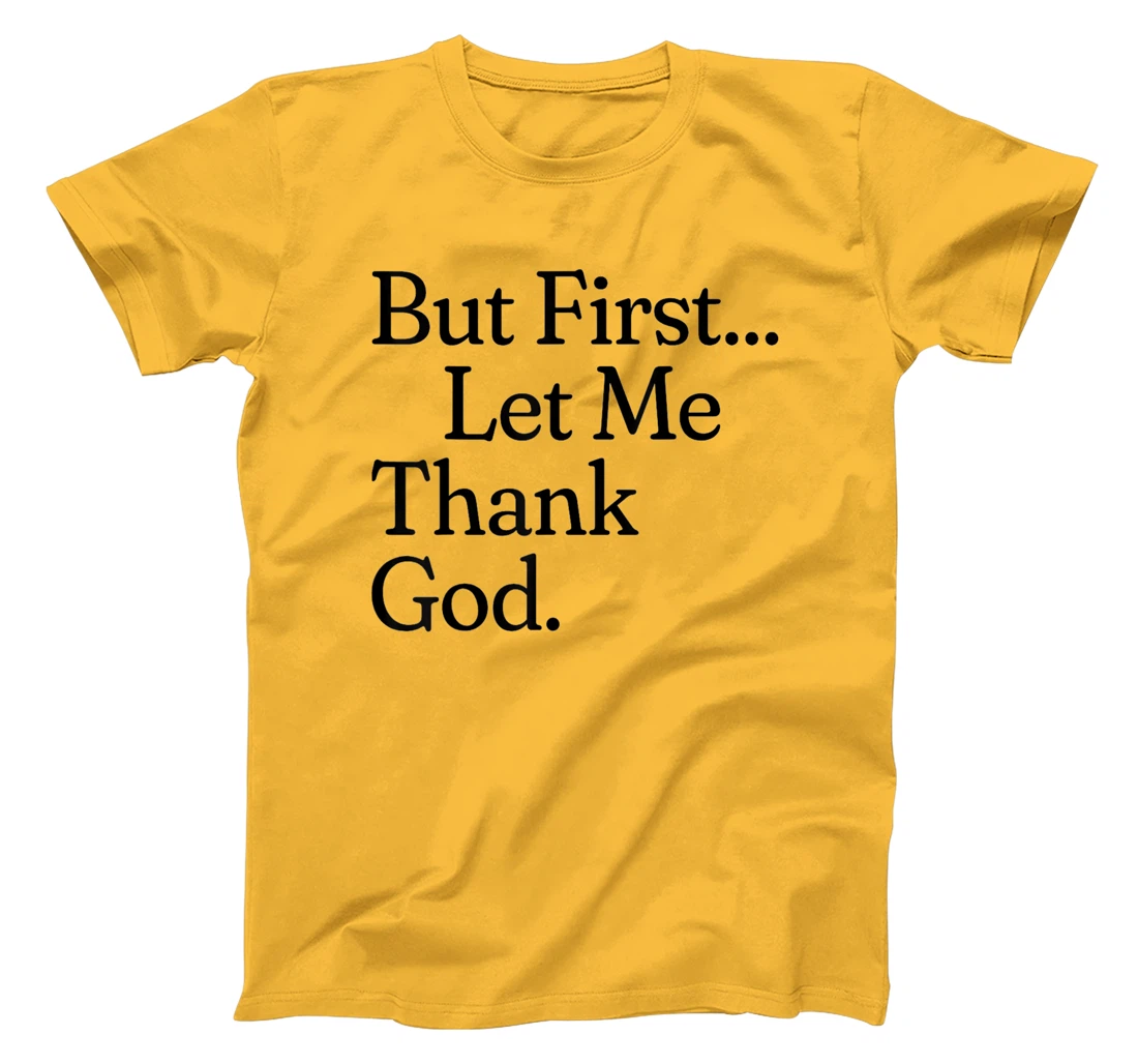 But First Let Me Thank God T-Shirt
