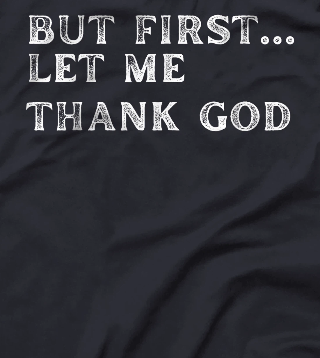 But First Let Me Thank God 2024 T-Shirt
