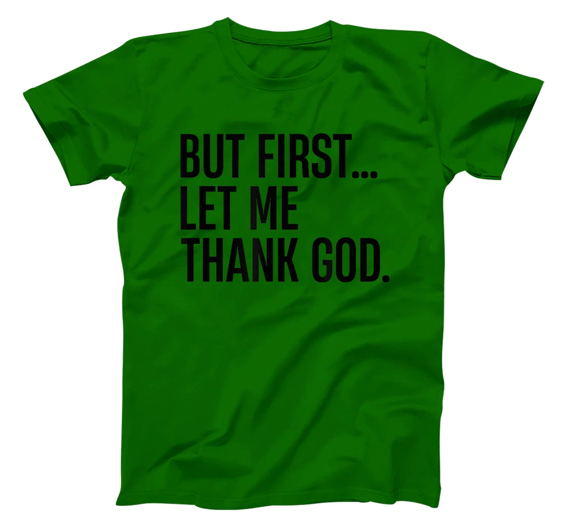 But First Let Me Thank God T-Shirt