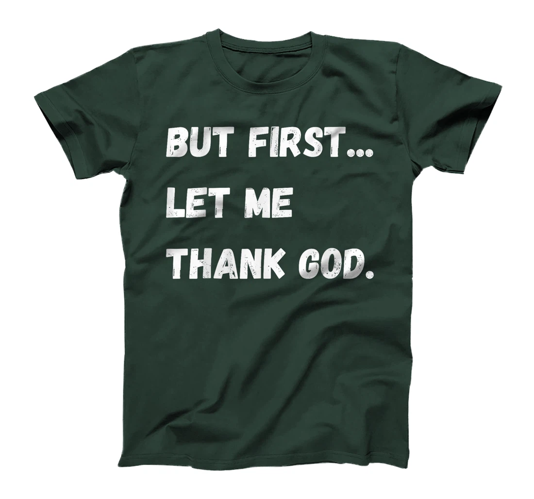 But First Let Me Thank God T-Shirt