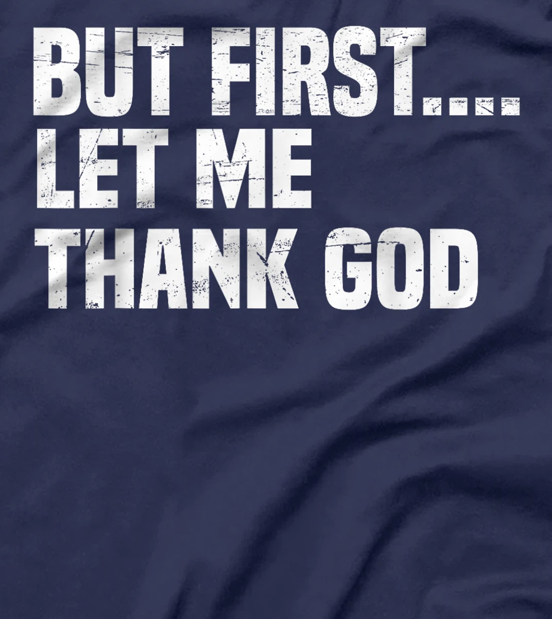 But First Let Me Thank God T-Shirt