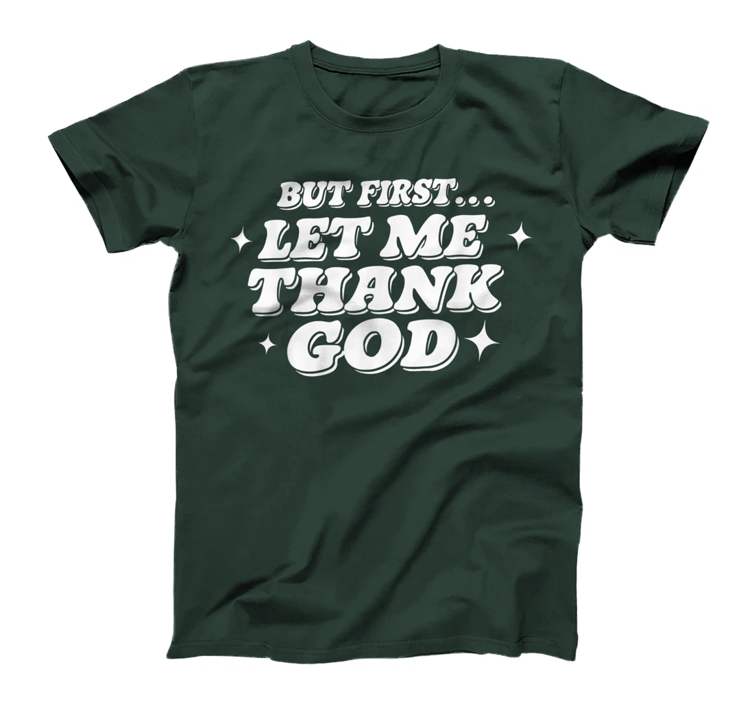 But First Let Me Thank God T-Shirt