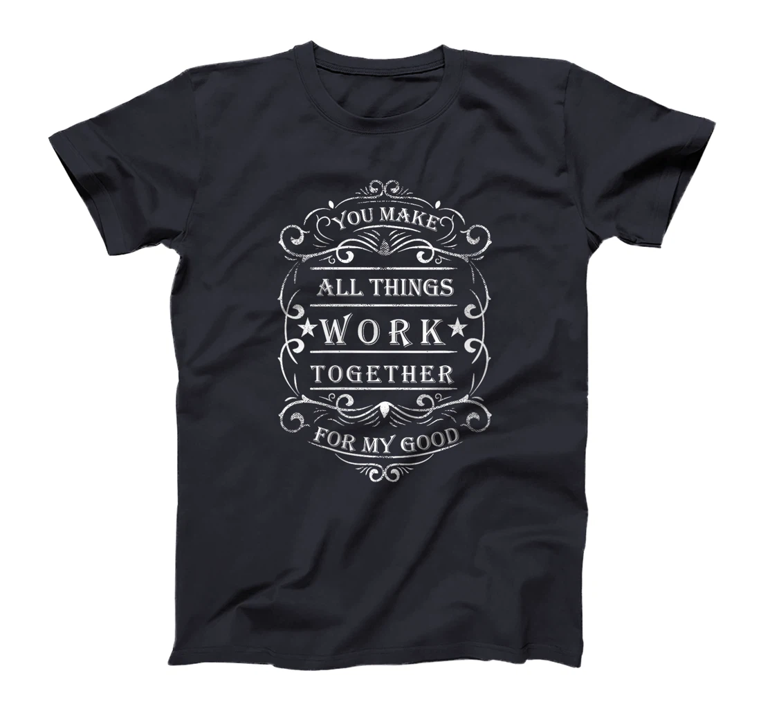 Womens You make all things work together for my god T-Shirt
