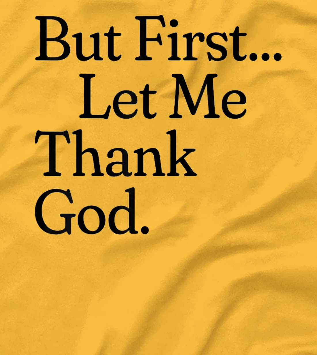 But First Let Me Thank God T-Shirt