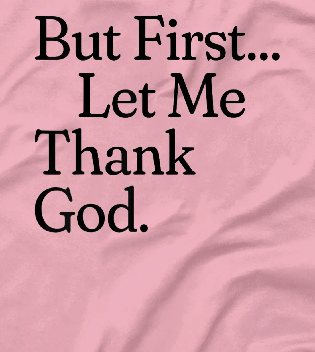 But First Let Me Thank God T-Shirt