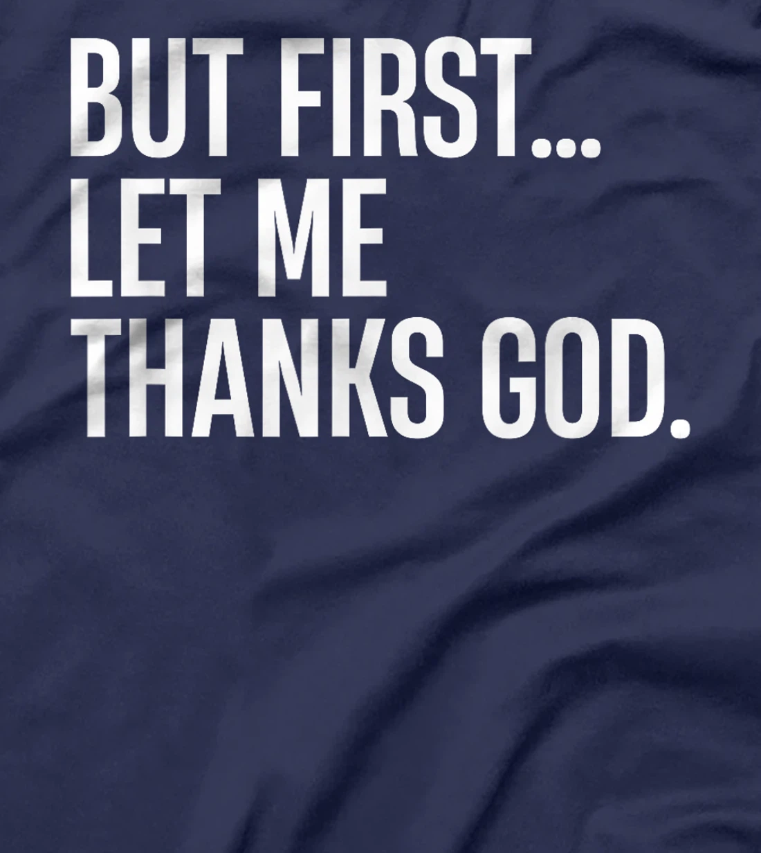 But First Let Me Thank God T-Shirt