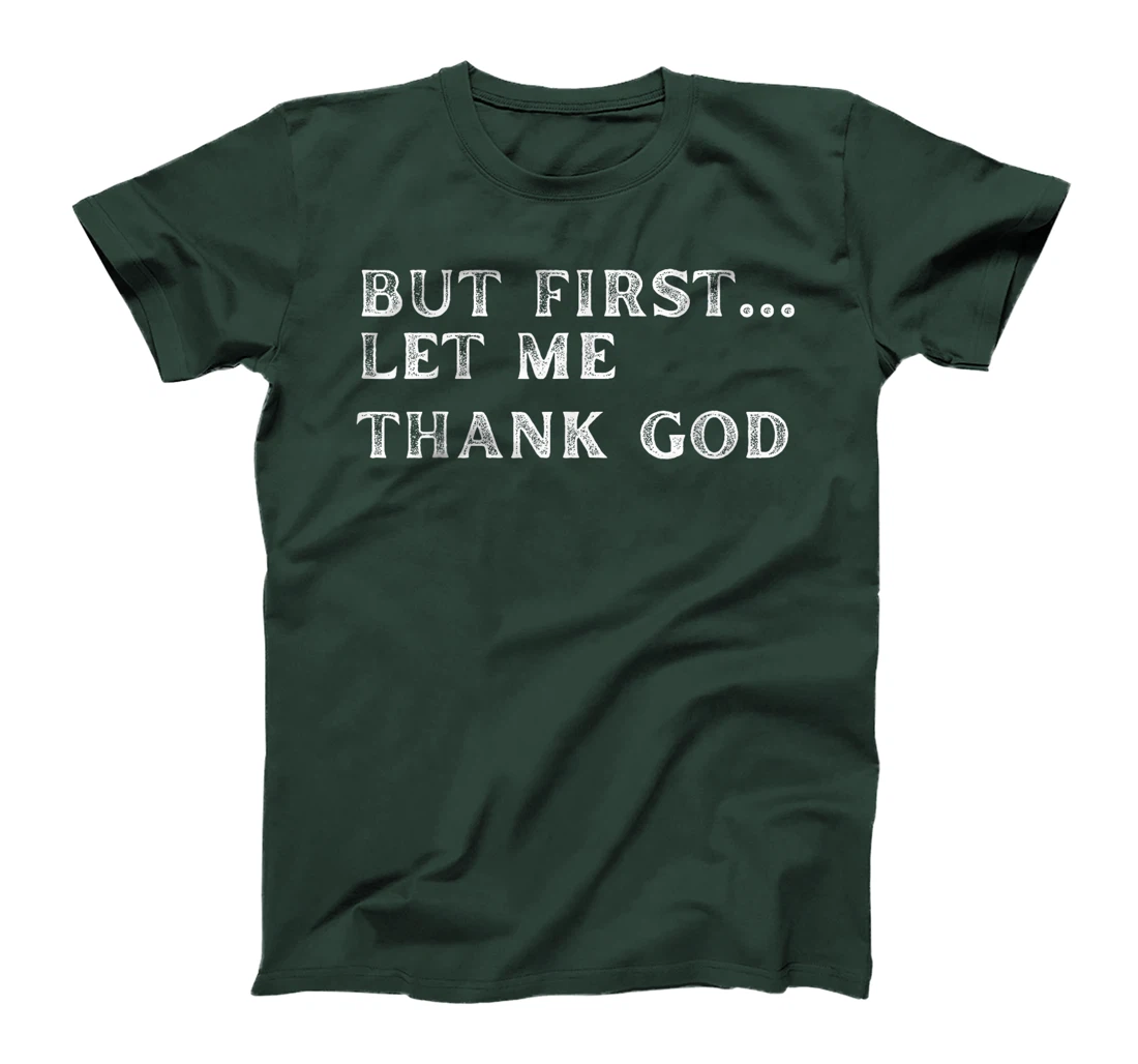 But First Let Me Thank God 2024 T-Shirt