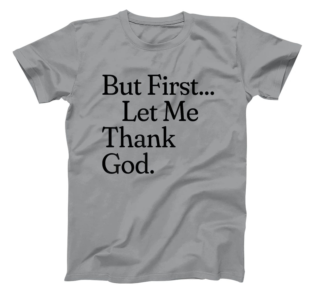 But First Let Me Thank God T-Shirt