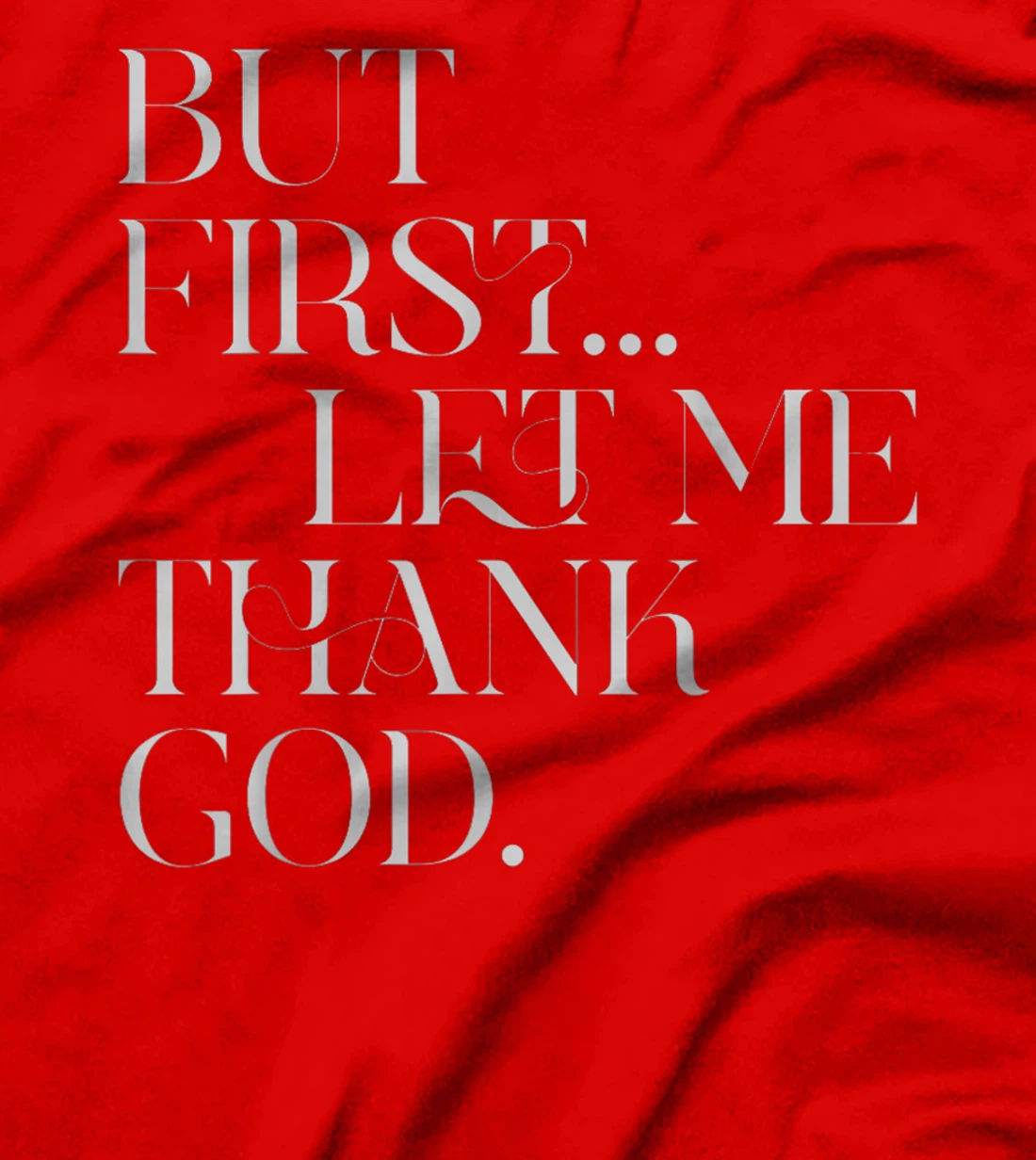 But First Let Me Thank God T-Shirt