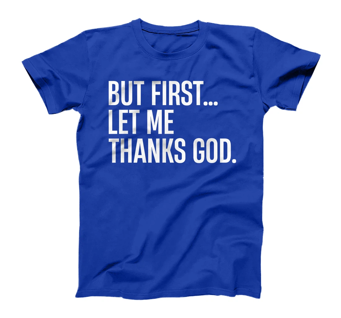 But First Let Me Thank God T-Shirt