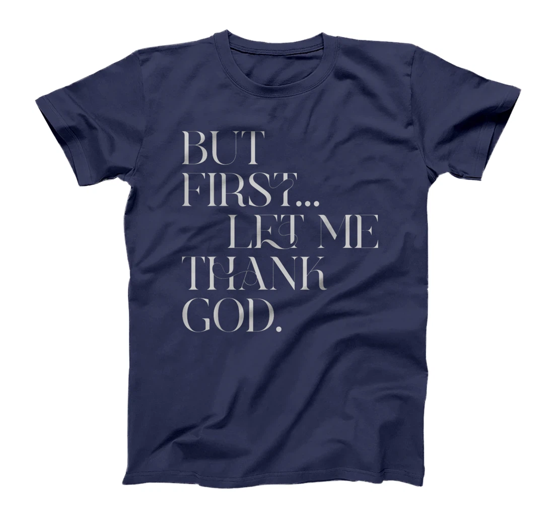 But First Let Me Thank God T-Shirt