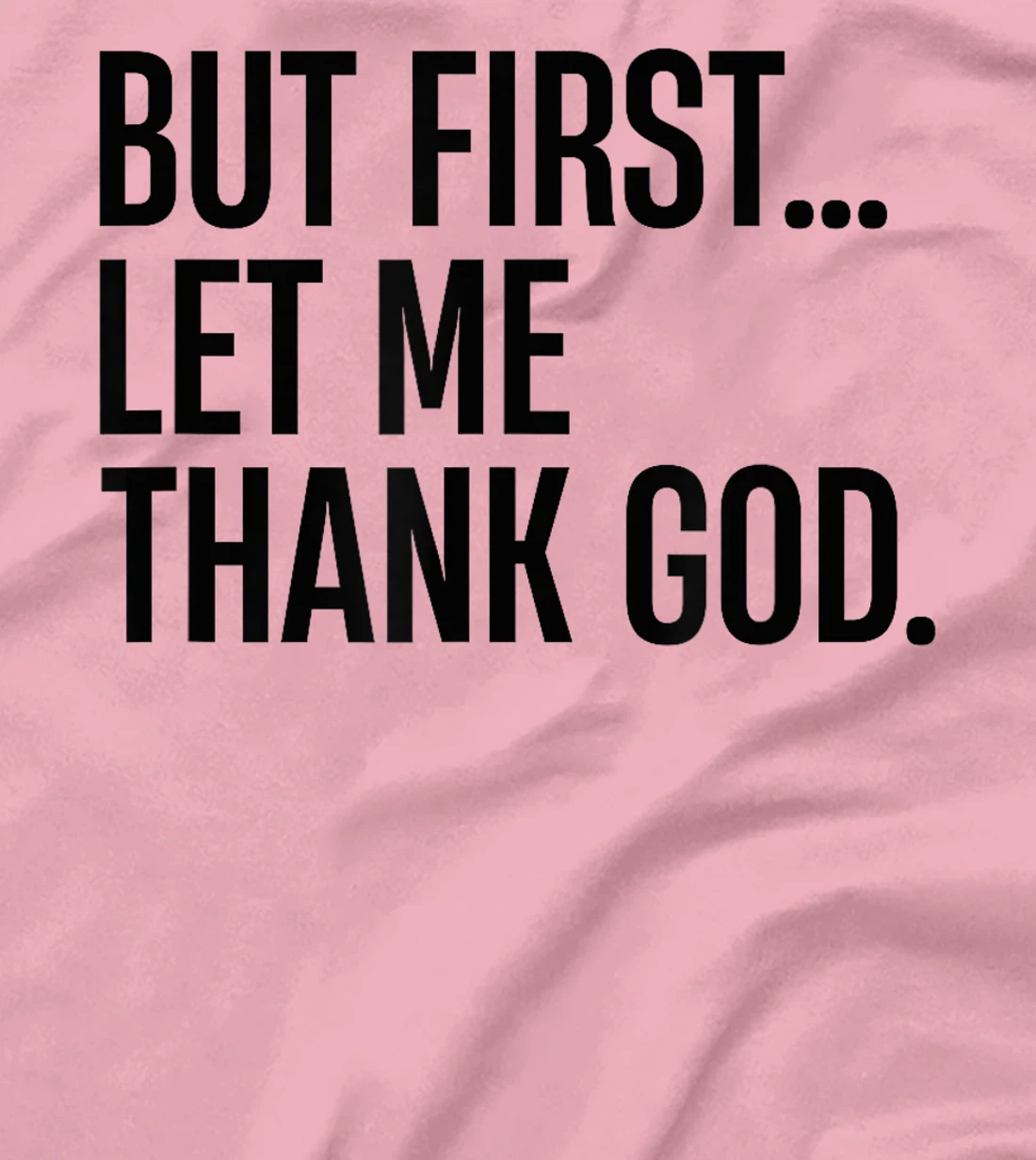 But First Let Me Thank God T-Shirt