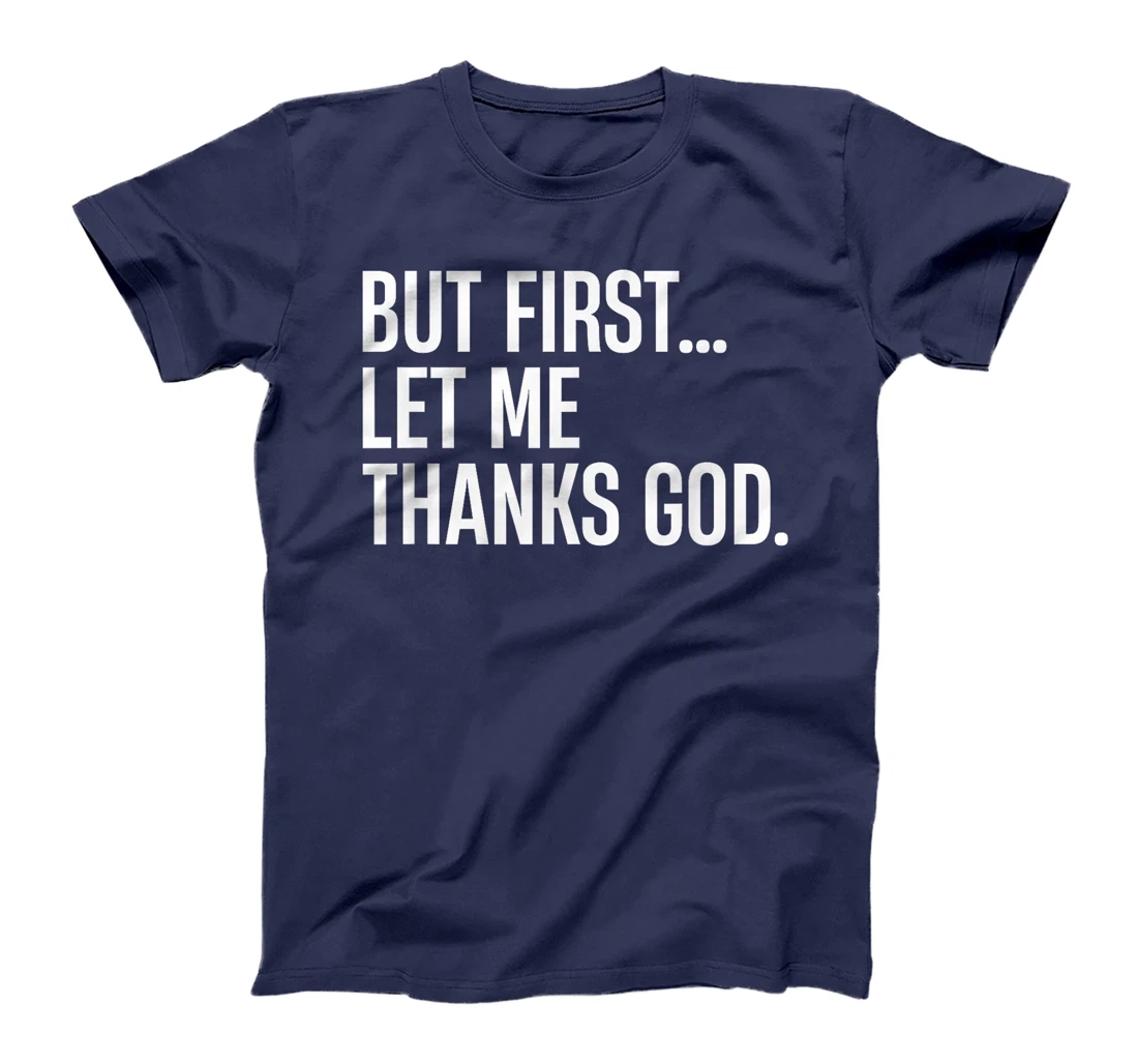 But First Let Me Thank God T-Shirt