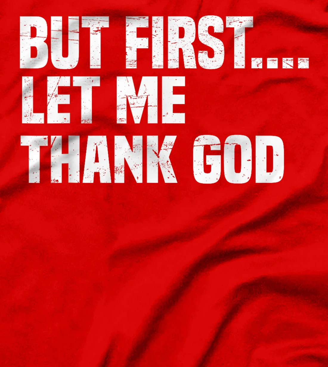 But First Let Me Thank God T-Shirt