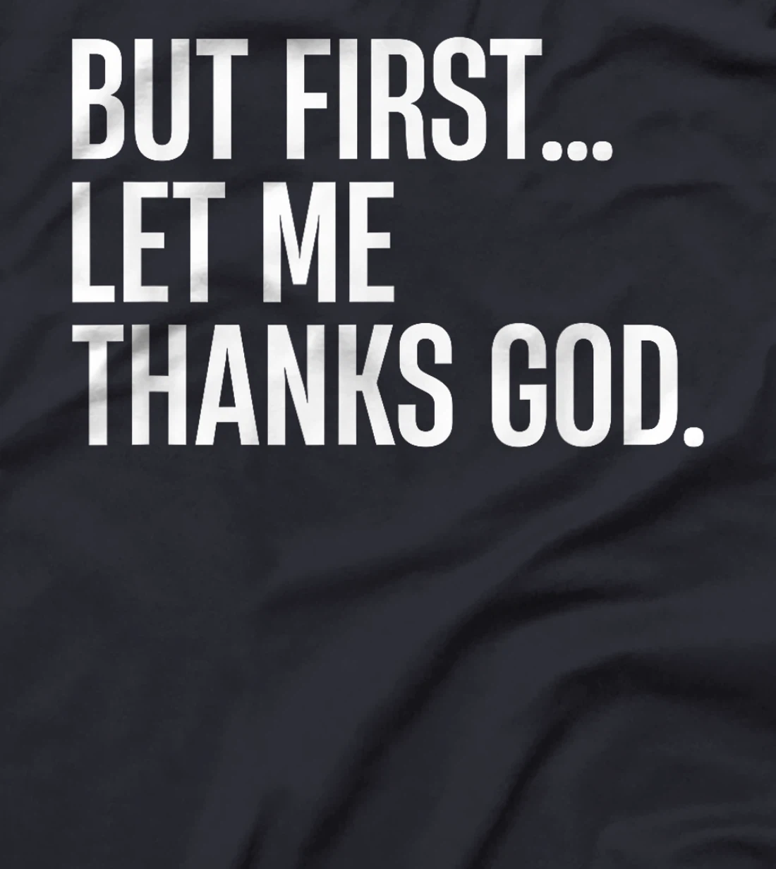 But First Let Me Thank God T-Shirt