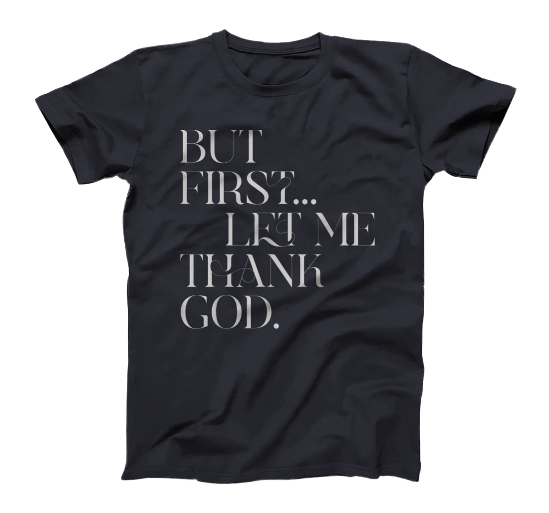 But First Let Me Thank God T-Shirt