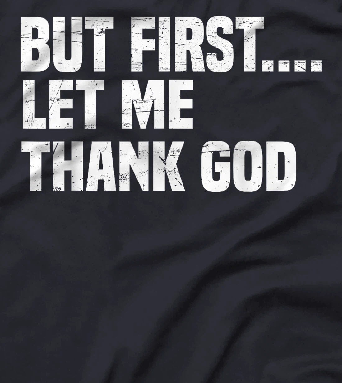 But First Let Me Thank God T-Shirt