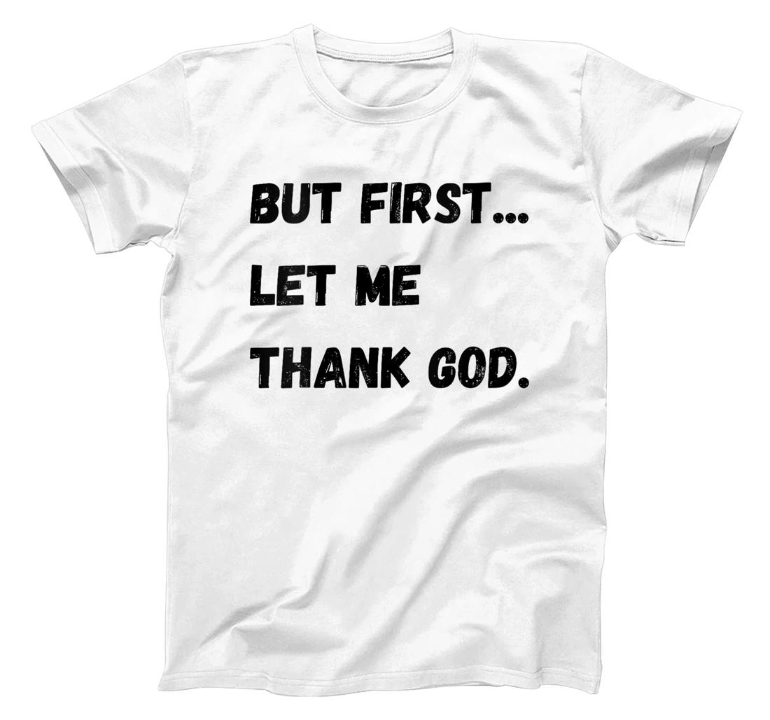 Womens But First Let Me Thank God T-Shirt