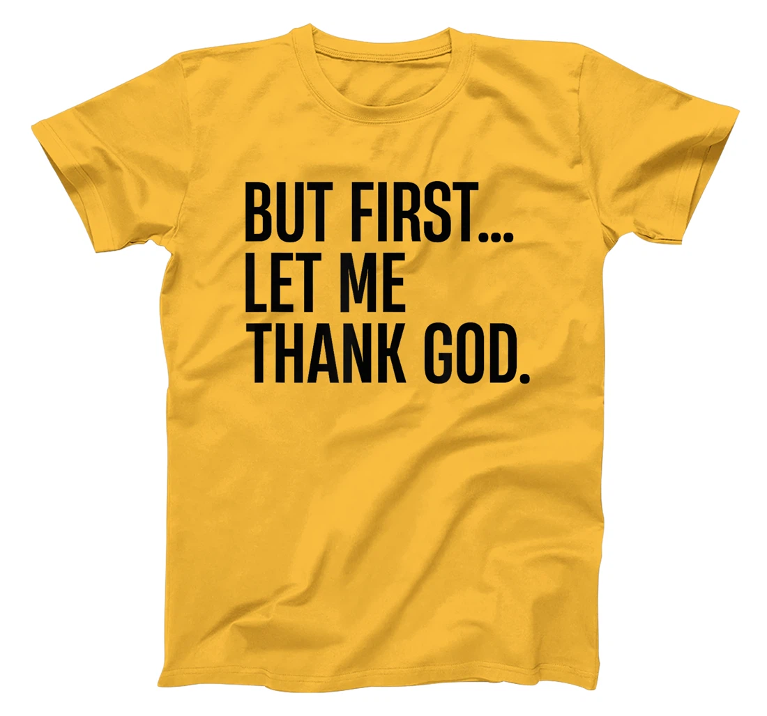 But First Let Me Thank God T-Shirt
