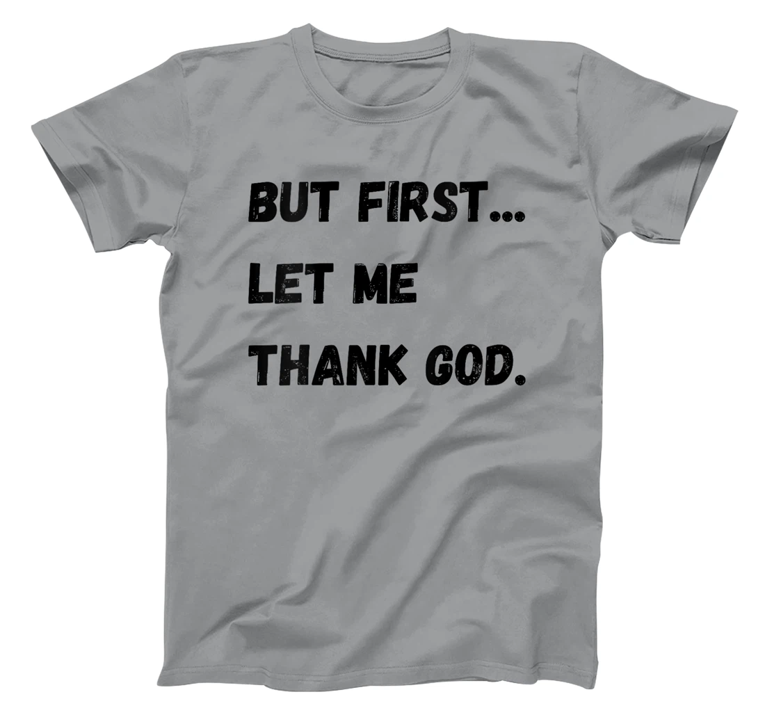 Womens But First Let Me Thank God T-Shirt
