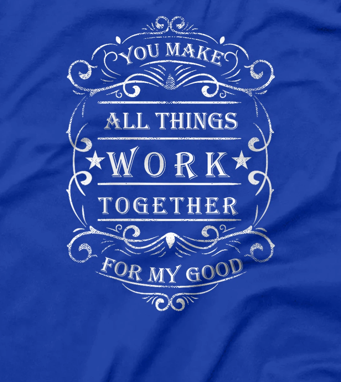 Womens You make all things work together for my god T-Shirt