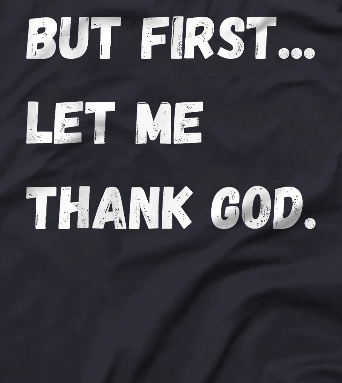 But First Let Me Thank God T-Shirt