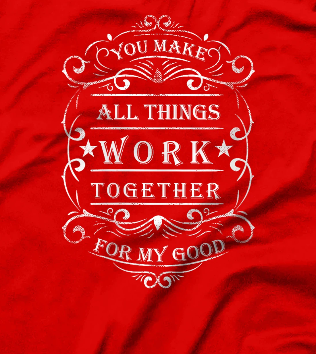Womens You make all things work together for my god T-Shirt