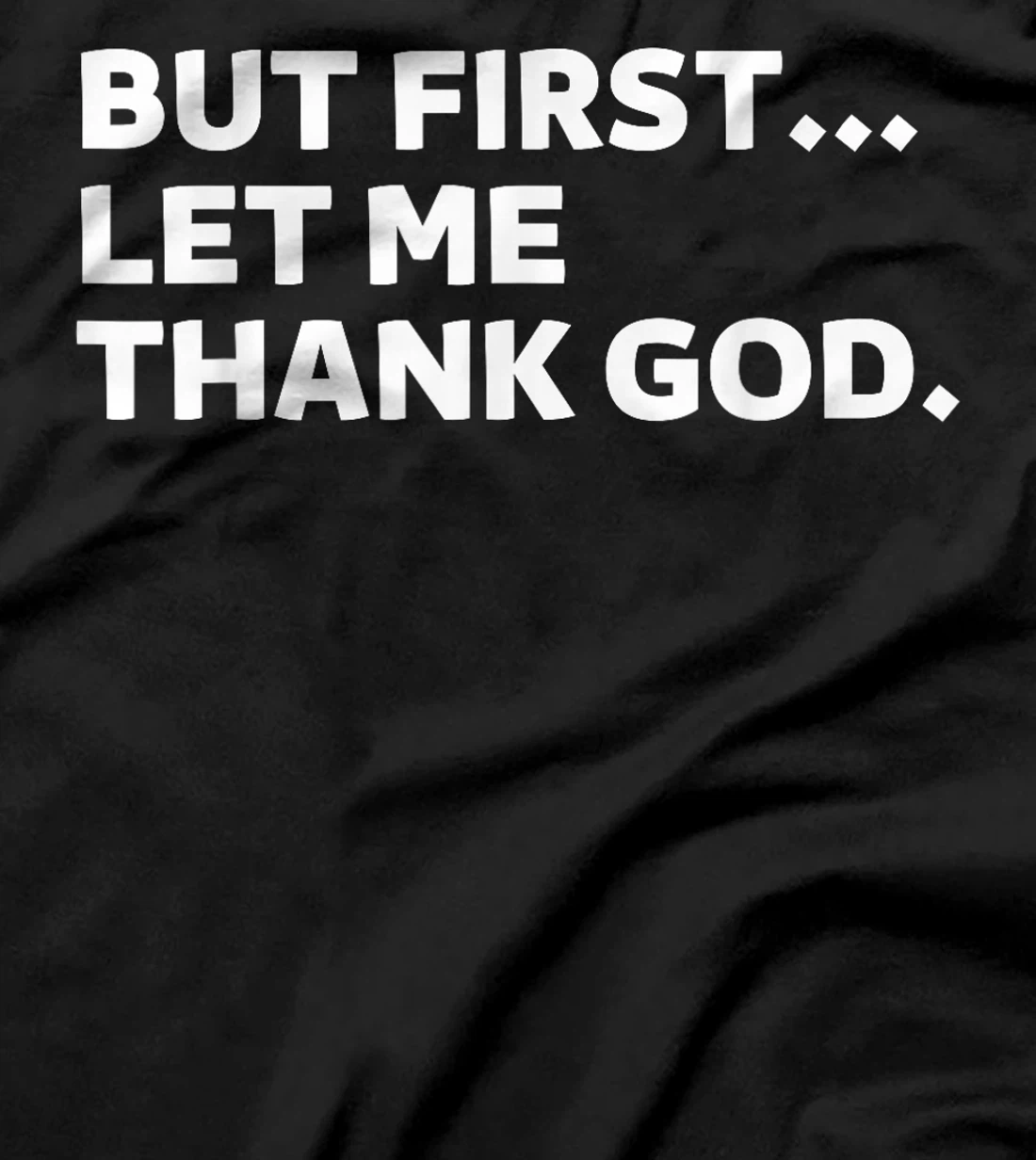 But First Let Me Thank God T-Shirt